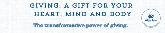 Giving: A Gift for Your Heart, Mind, and Body