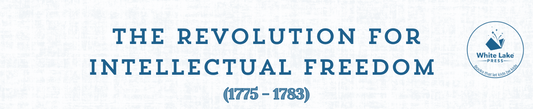 The Revolution for Intellectual Freedom (1775 - 1783)