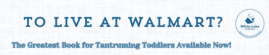 To live at WalMart? The Greatest Book for Tantruming Toddlers Available Now!