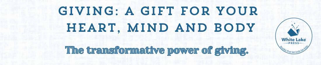 Giving: A Gift for Your Heart, Mind, and Body