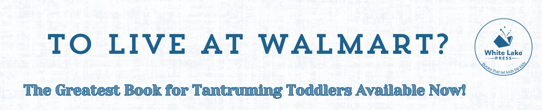 To live at WalMart? The Greatest Book for Tantruming Toddlers Available Now!