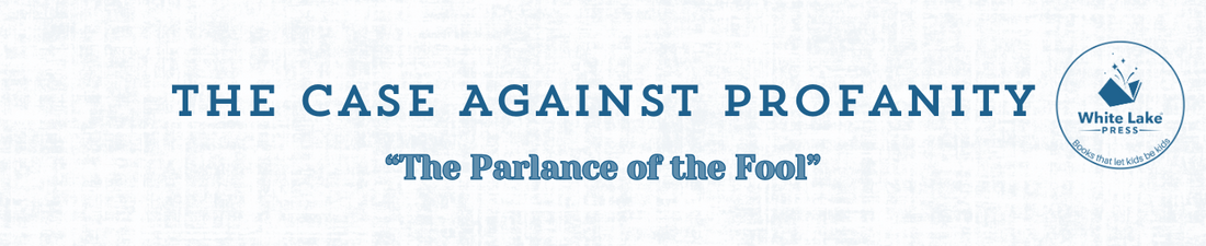 The Case Against Profanity– “The Parlance of the Fool”