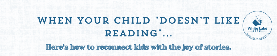 When Your Child "Doesn’t Like Reading"...